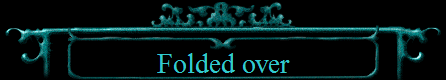 Folded over